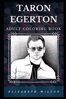 Taron Egerton Adult Coloring Book: Golden Globe and Grammy Award Winner and Well Known Actor Inspired Adult Coloring Book