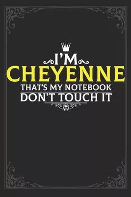 I’’m Cheyenne that’’s my notebook don’’t touch it: Lined notebook / Journal Gift, 121 pages Soft Cover, Matte finish / best gift for Cheyenne