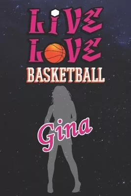 Live Love Basketball Gina: The Perfect Notebook For Proud Basketball Fans Or Players - Forever Suitable Gift For Girls - Diary - College Ruled -