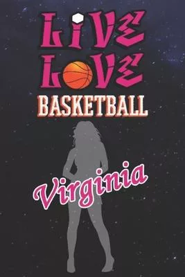Live Love Basketball Virginia: The Perfect Notebook For Proud Basketball Fans Or Players - Forever Suitable Gift For Girls - Diary - College Ruled -