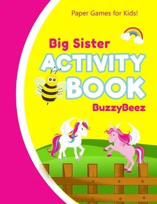 Big-Sister’’s Activity Book: Unicorn Horse 100 + Pages of Fun Activities - Ready to Play Paper Games + Storybook Pages for Kids Age 3+ - Hangman, T