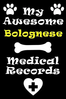 My Bolognese Medical Records Notebook / Journal 6x9 with 120 Pages Keepsake Dog log: for Bolognese lover Vaccinations, Vet Visits, Pertinent Info and
