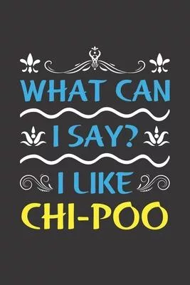 What Can I Say? I Like Chi-Poo: Funny Lined Journal Notebook For Chi-Poo Dog Lovers
