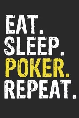 Eat Sleep Poker Repeat Funny Cool Gift for Poker Lovers Notebook A beautiful: Lined Notebook / Journal Gift, Poker Cool quote, 120 Pages, 6 x 9 inches