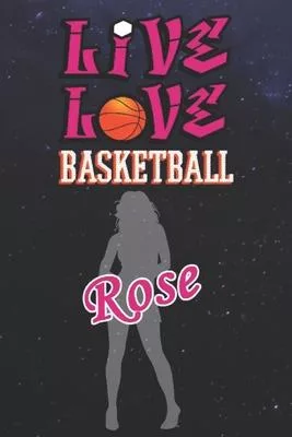 Live Love Basketball Rose: The Perfect Notebook For Proud Basketball Fans Or Players - Forever Suitbale Gift For Girls - Diary - College Ruled -