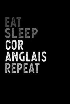 Eat Sleep Cor anglais Repeat Funny Musical Instrument Gift Idea: Lined Notebook / Journal Gift, 100 Pages, 6x9, Soft Cover, Matte Finish