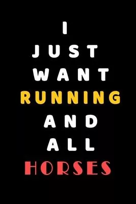 I JUST WANT Running AND ALL horses: Composition Book: Cute PET - DOGS -CATS -HORSES- ALL PETS LOVERS NOTEBOOK & JOURNAL gratitude and love pets and an