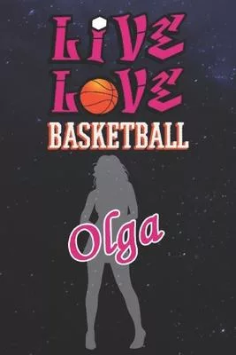 Live Love Basketball Olga: The Perfect Notebook For Proud Basketball Fans Or Players - Forever Suitable Gift For Girls - Diary - College Ruled -