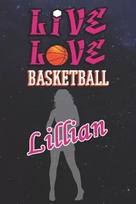 Live Love Basketball Lillian: The Perfect Notebook For Proud Basketball Fans Or Players - Forever Suitable Gift For Girls - Diary - College Ruled -