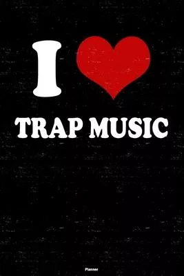 I Love Trap Music Planner: Trap Music Heart Music Calendar 2020 - 6 x 9 inch 120 pages gift