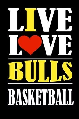 Live Love BULLS Basketball and i love BULLS: This Journal is for BULLS fans and it WILL Help you to organize your life and to work on your goals: Pass