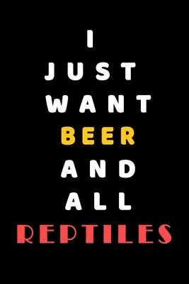I JUST WANT Beer AND ALL reptiles: Composition Book: Cute PET - DOGS -CATS -HORSES- ALL PETS LOVERS NOTEBOOK & JOURNAL gratitude and love pets and ani