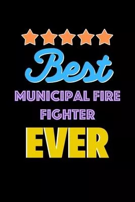 Best Municipal Fire Fighter Evers Notebook - Municipal Fire Fighter Funny Gift: Lined Notebook / Journal Gift, 120 Pages, 6x9, Soft Cover, Matte Finis