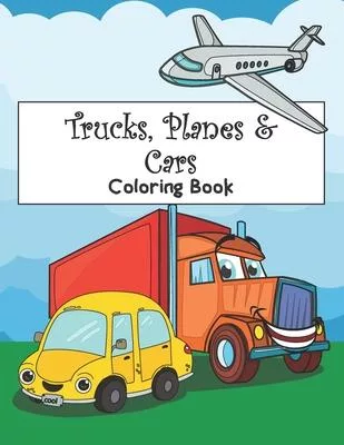 Trucks, Planes & Cars Coloring Book: Vehicle Coloring Book for Kids & Toddlers - Activity Books for Preschooler