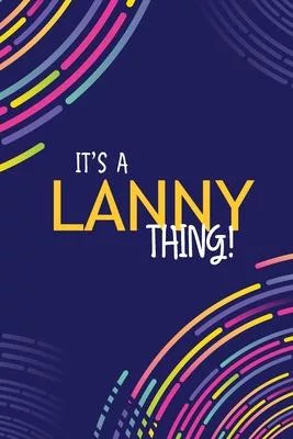 It’’s a Lanny Thing: YOU WOULDN’’T UNDERSTAND Lined Notebook / Journal Gift, 120 Pages, Glossy Finish