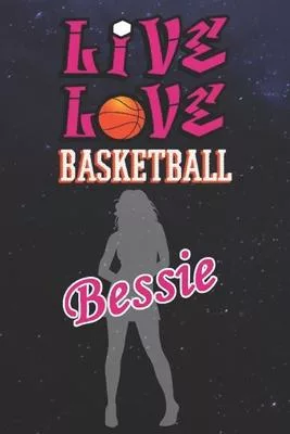 Live Love Basketball Bessie: The Perfect Notebook For Proud Basketball Fans Or Players - Forever Suitable Gift For Girls - Diary - College Ruled -