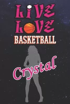 Live Love Basketball Crystal: The Perfect Notebook For Proud Basketball Fans Or Players - Forever Suitable Gift For Girls - Diary - College Ruled -