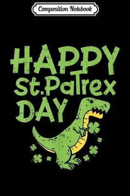 Composition Notebook: St Patrex Day Funny Irish St Patricks T-Rex Dino Boy Journal/Notebook Blank Lined Ruled 6x9 100 Pages