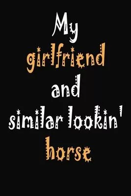 My girlfriend and similar lookin’’ horse: 2020 blank lined noteboook journal for anyone (110 pages, lined blank 6*9)