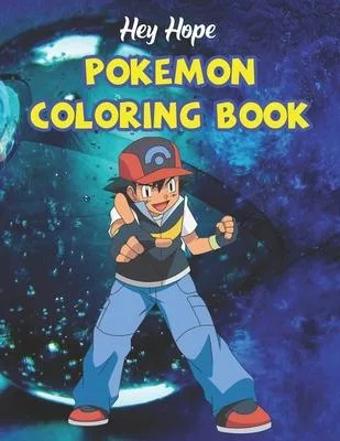 Hey Hope Pokemon Coloring Book: Amazing Coloring Book For Kids of All Ages