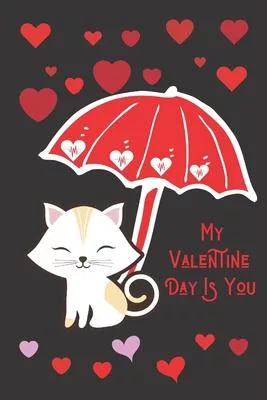My Valentine Day Is You Valentines Cute Cat Raining Hearts Valentine’’s Day Journal Lined Notebook: Valentines Day Gift Ideas For Wife/Husband/Girl/Boy