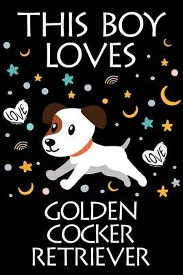 This Boy Loves Golden Cocker Retriever Notebook: Simple Notebook, Awesome Gift For Boys, Decorative Journal for Golden Cocker Retriever Lover: Noteboo