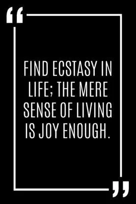 Find ecstasy in life; the mere sense of living is joy enough.: Lined Notebook / Journal Gift, 120 Pages, 6x9, Soft Cover, Matte Finish