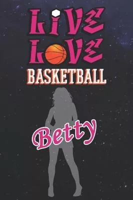 Live Love Basketball Betty: The Perfect Notebook For Proud Basketball Fans Or Players - Forever Suitbale Gift For Girls - Diary - College Ruled -