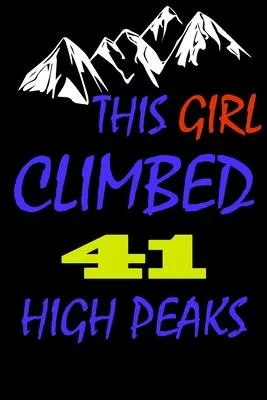 This Girl climbed 41 high peaks: A Journal to organize your life and working on your goals: Passeword tracker, Gratitude journal, To do list, Flights