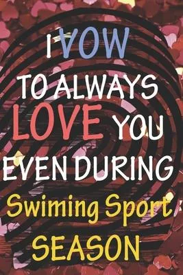 I VOW TO ALWAYS LOVE YOU EVEN DURING Swiming Sport SEASON: / Perfect As A valentine’’s Day Gift Or Love Gift For Boyfriend-Girlfriend-Wife-Husband-Fian