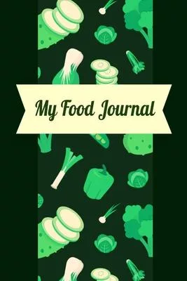 My Food Journal: 120 Day Food Meal Journal to track your daily meals, snacks, exercise and monthly body measurements