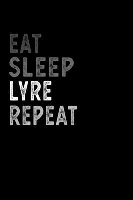 Eat Sleep Lyre Repeat Funny Musical Instrument Gift Idea: Lined Notebook / Journal Gift, 100 Pages, 6x9, Soft Cover, Matte Finish