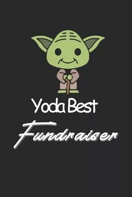 Yoda Best Fundraiser: Amazing Gift For Fundraiser who loves Baby Yoda w Fundraiser Lined Notebook / Baby Yoda Journal Gift, 120 Pages, 6x9,