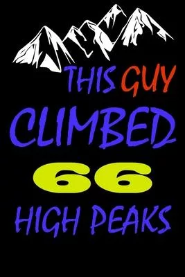 This guy climbed 66 high peaks: A Journal to organize your life and working on your goals: Passeword tracker, Gratitude journal, To do list, Flights i