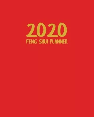 2020 Feng Shui Planner: Daily, Weekly and Monthly Calendar Organizer for Year of the Metal Rat