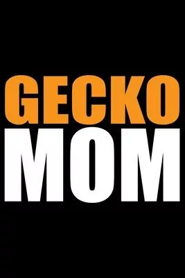 Gecko Mom: Cool Gecko Journal Notebook - Gifts Idea for Gecko Lovers Notebook for Men & Women.
