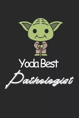 Yoda Best Pathologist: Amazing Gift For Pathologist who loves Baby Yoda w Pathologist Lined Notebook / Baby Yoda Journal Gift, 120 Pages, 6x9