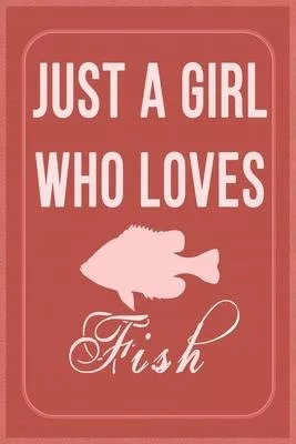 Just a Girl Who Loves Fish: Fish Lovers Lined Notebook, Journal, Composition Notebook, Gifts for Fishing Lovers Notebook/ and Journal Blank Lined,