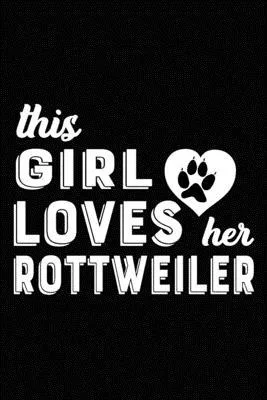 This Girl Loves Her Rottweiler: Blank Lined Journal for Dog Lovers, Dog Mom, Dog Dad and Pet Owners