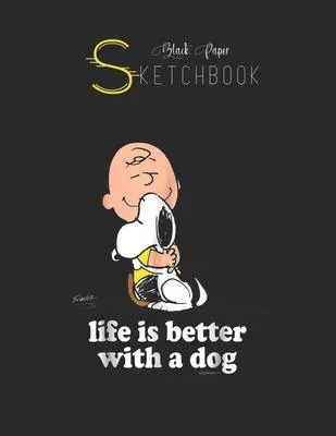 Black Paper SketchBook: Peanuts Life Is Better With A Dog Black SketchBook Unline Pages for Sketching and Journal Special Note for Artist Kid