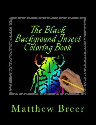 The Black Background Insect Coloring Book: An adult coloring book, Inspired by Illustrations of Bugs and creepy crawlies!