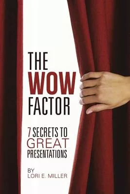 The WOW Factor - 7 Secrets to Great Presentations