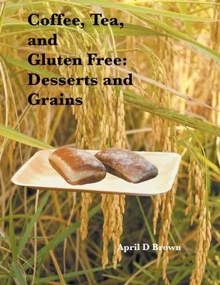 Coffee, Tea, and Gluten Free: Desserts and Grains