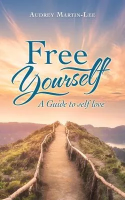 Free Yourself: A Guide to Self Love