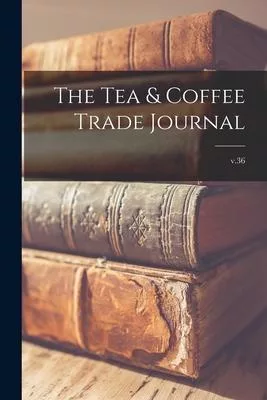The Tea & Coffee Trade Journal; v.36