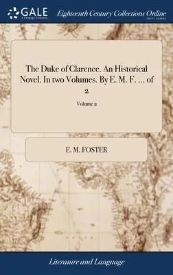 The Duke of Clarence. An Historical Novel. In two Volumes. By E. M. F. ... of 2; Volume 2