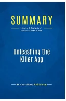 Summary: Unleashing the Killer App: Review and Analysis of Downes and Mui’s Book