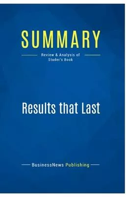Summary: Results that Last: Review and Analysis of Studer’s Book