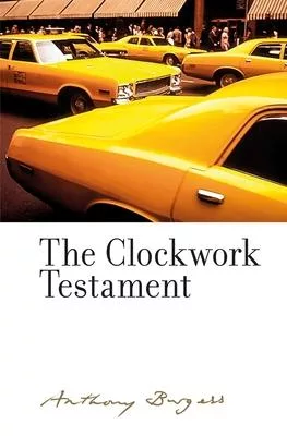 The Clockwork Testament: By Anthony Burgess