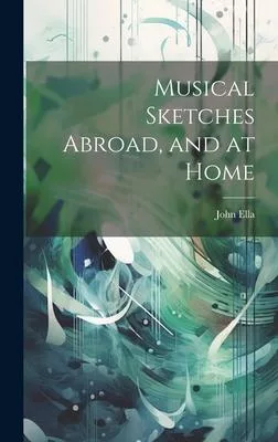 Musical Sketches Abroad, and at Home